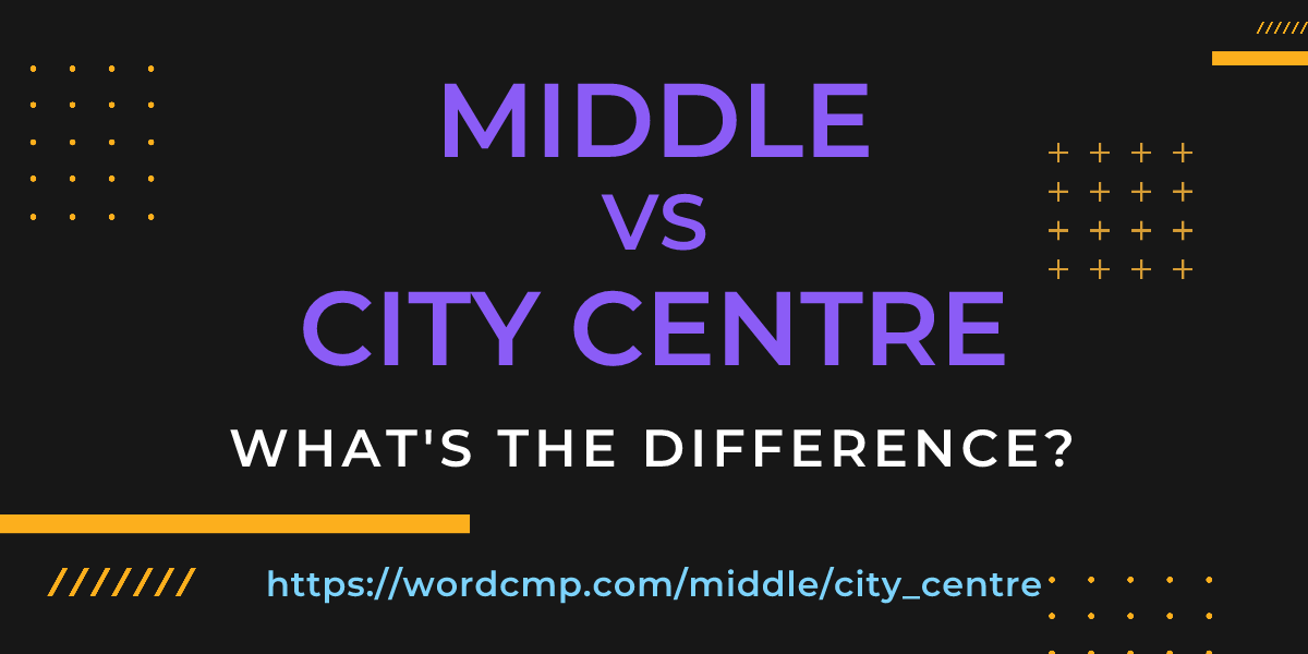 Difference between middle and city centre