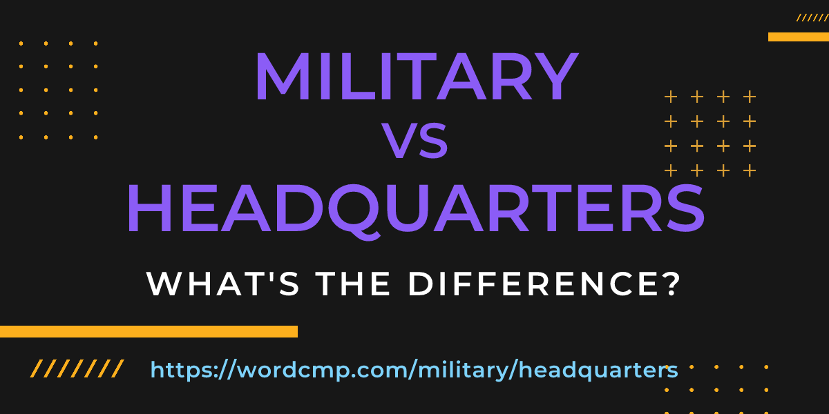 Difference between military and headquarters