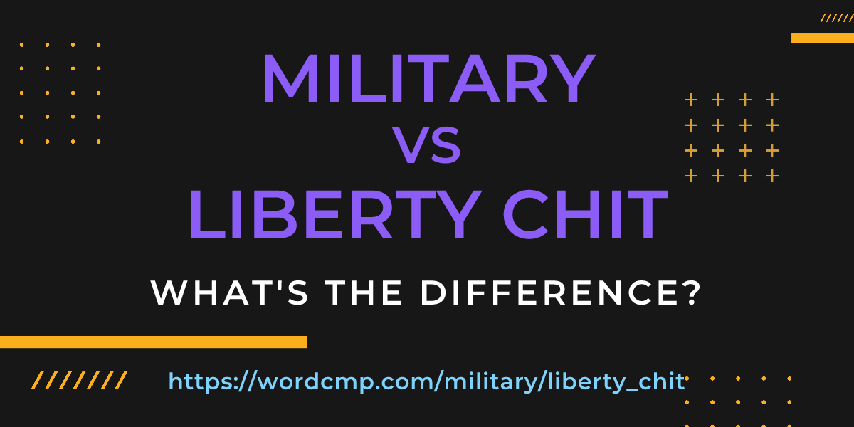 Difference between military and liberty chit