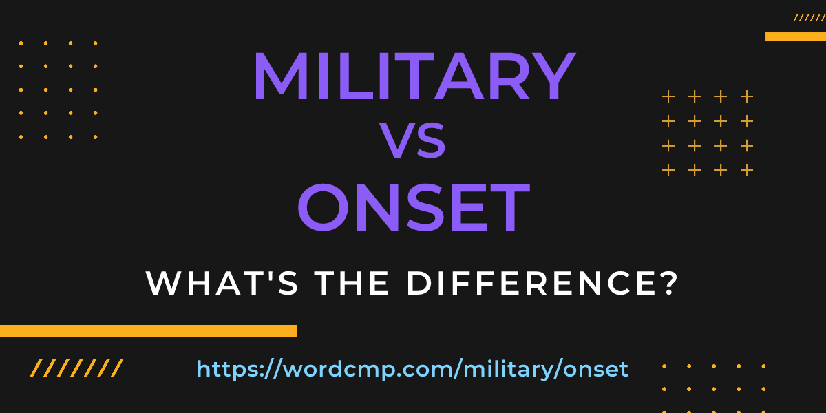 Difference between military and onset