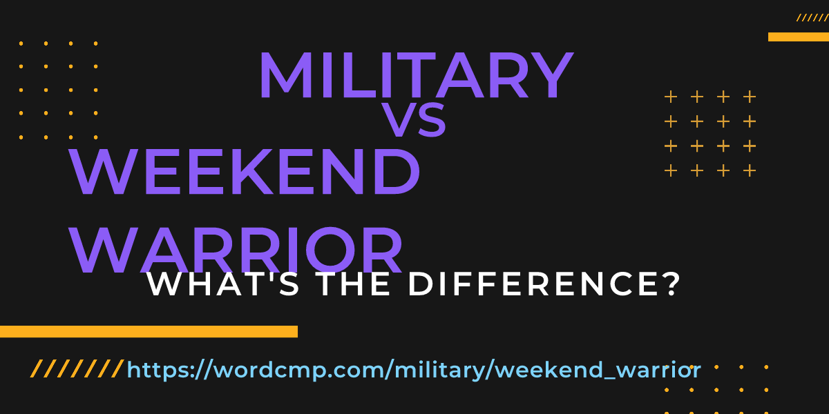 Difference between military and weekend warrior
