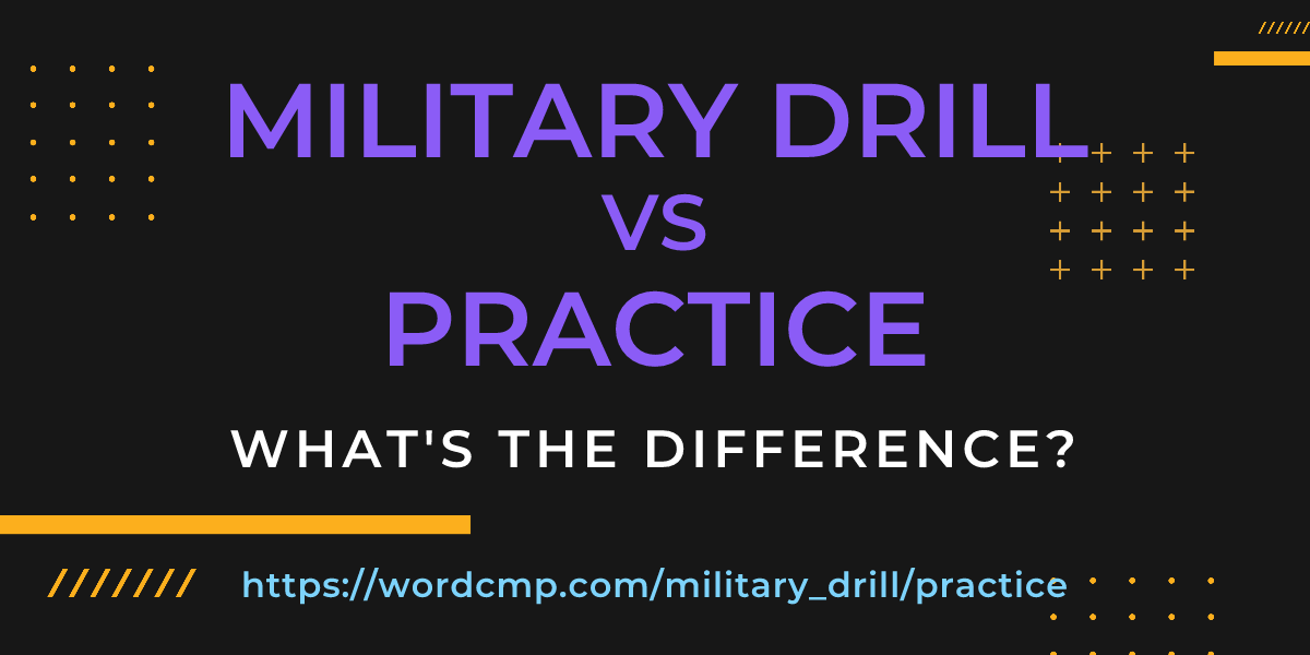 Difference between military drill and practice