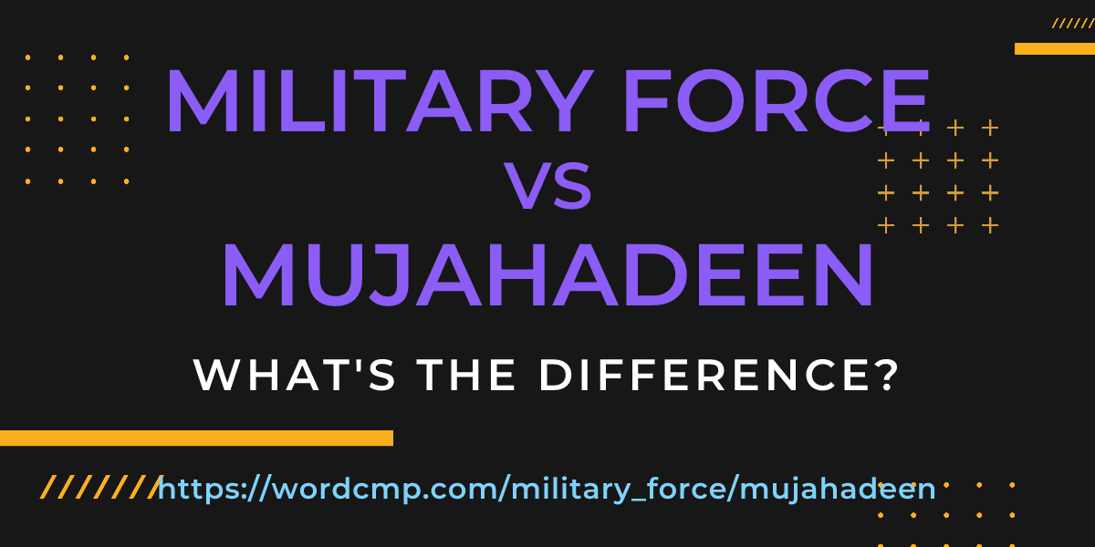 Difference between military force and mujahadeen