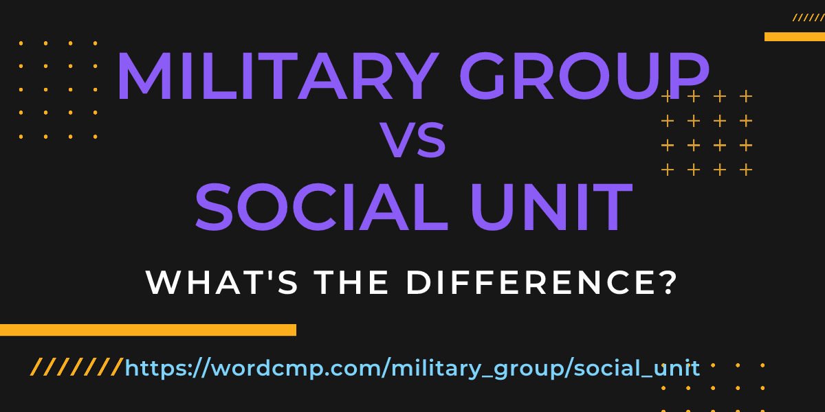 Difference between military group and social unit
