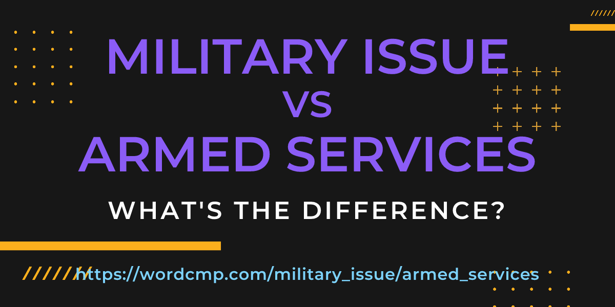 Difference between military issue and armed services