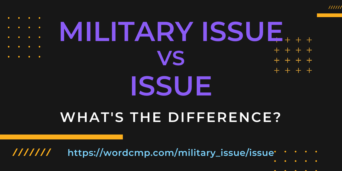 Difference between military issue and issue