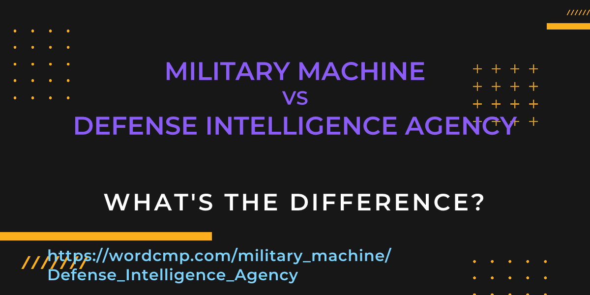 Difference between military machine and Defense Intelligence Agency