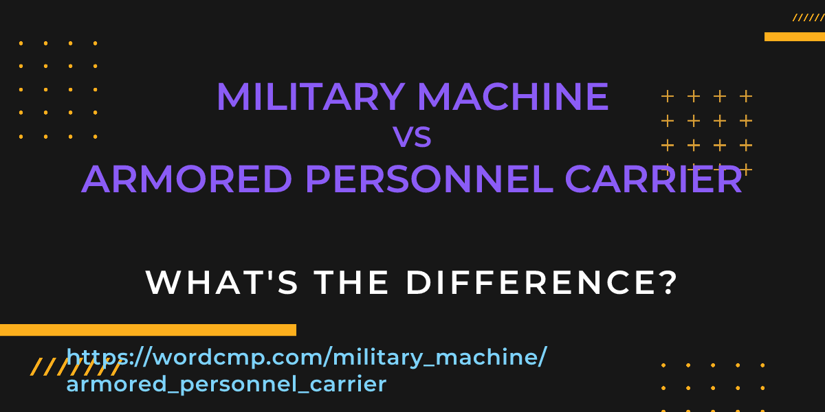 Difference between military machine and armored personnel carrier