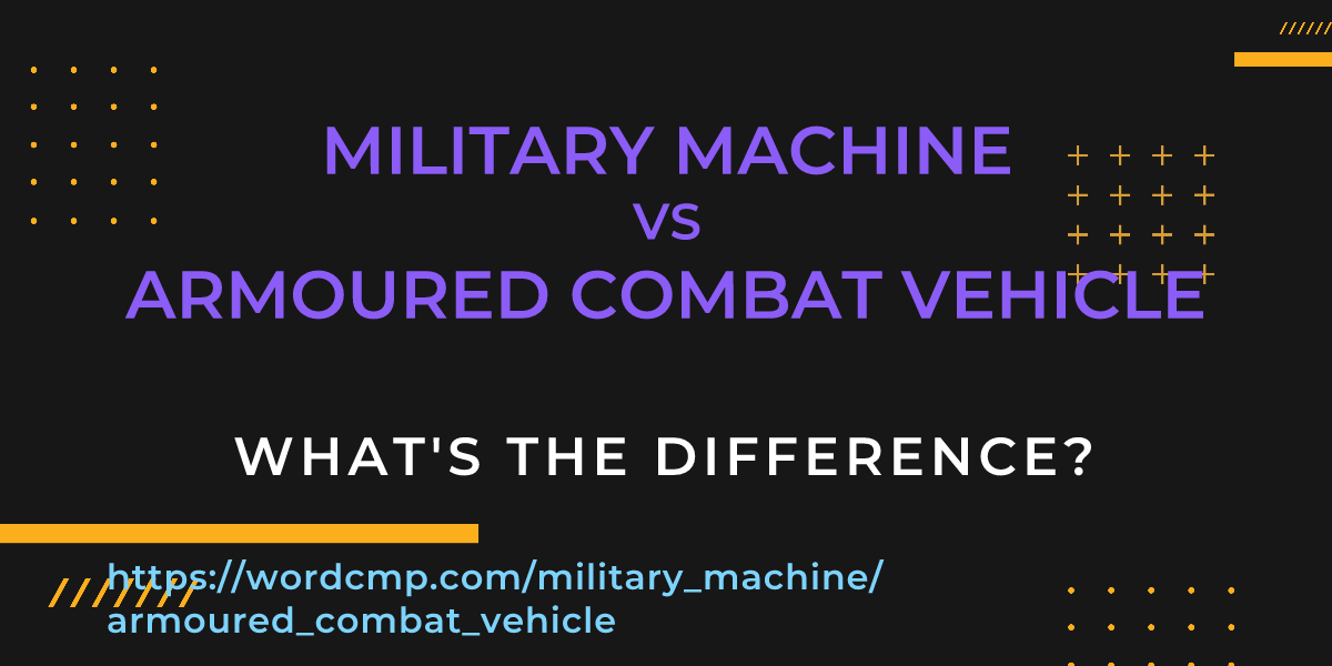 Difference between military machine and armoured combat vehicle