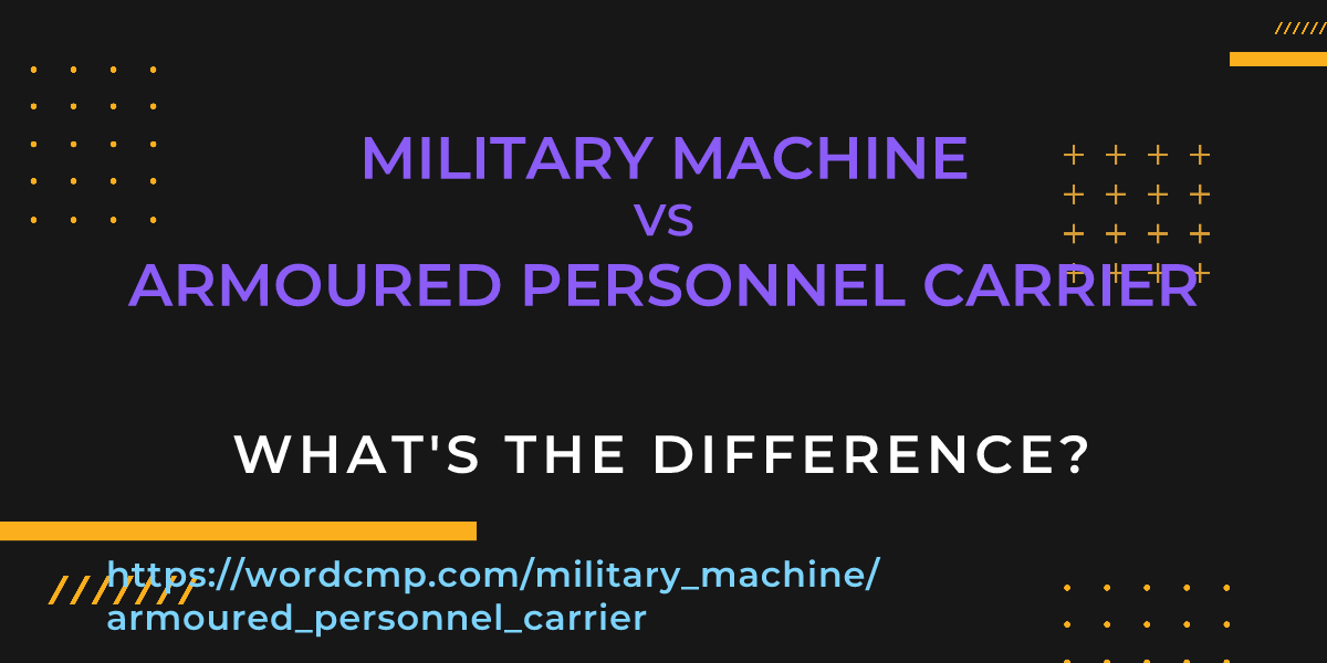 Difference between military machine and armoured personnel carrier