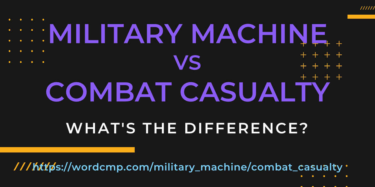 Difference between military machine and combat casualty