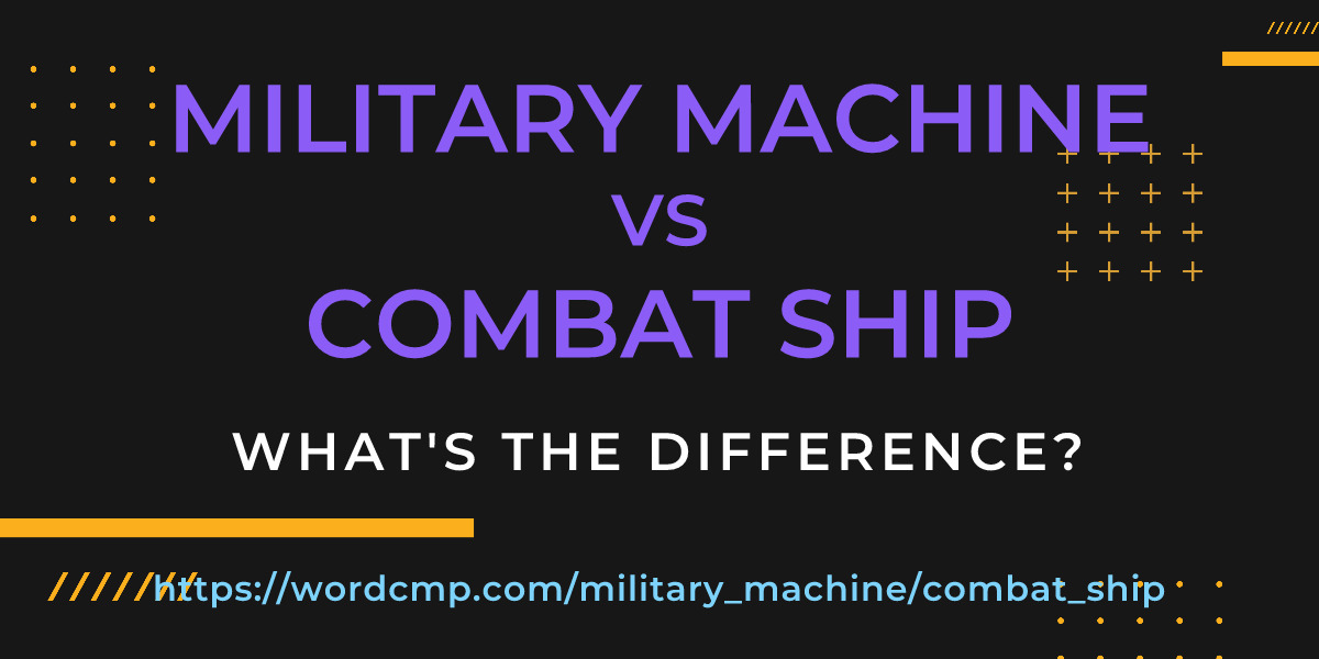 Difference between military machine and combat ship