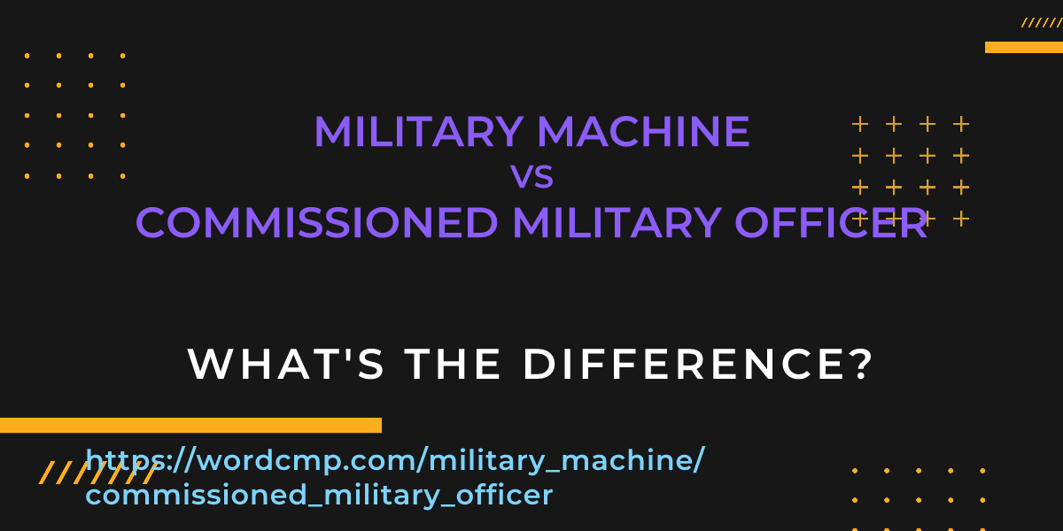Difference between military machine and commissioned military officer