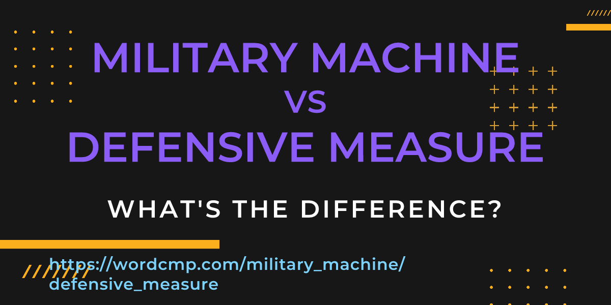 Difference between military machine and defensive measure