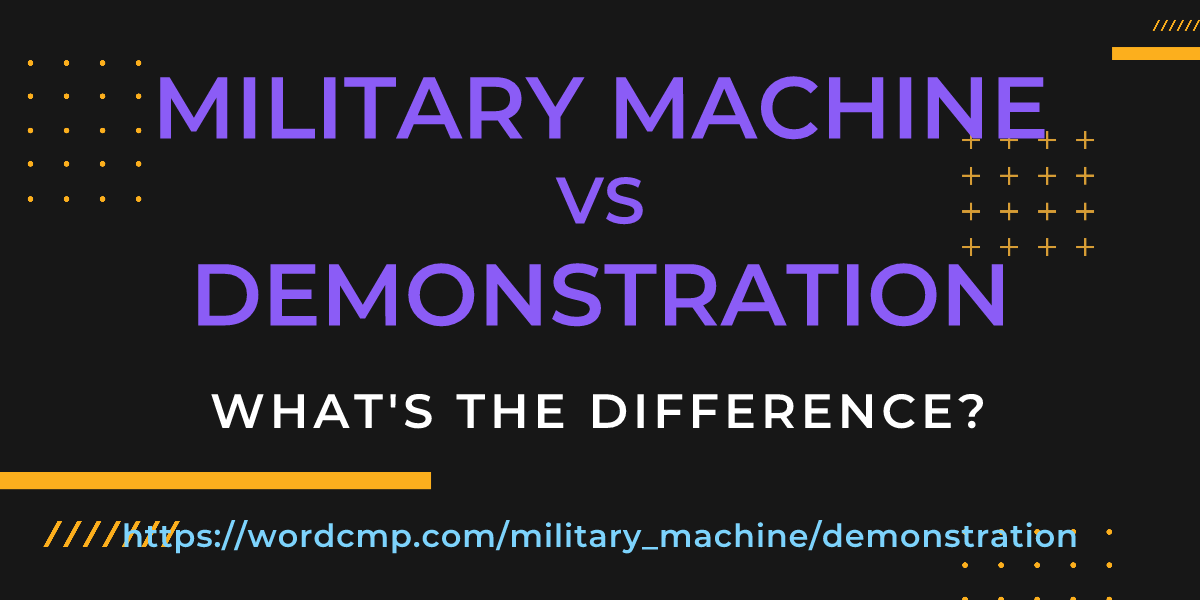 Difference between military machine and demonstration