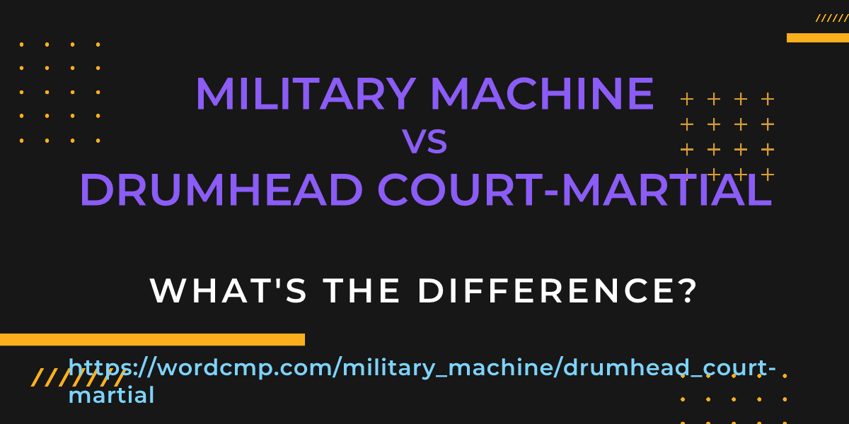 Difference between military machine and drumhead court-martial