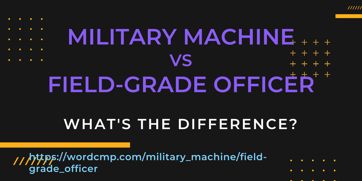 Difference between military machine and field-grade officer