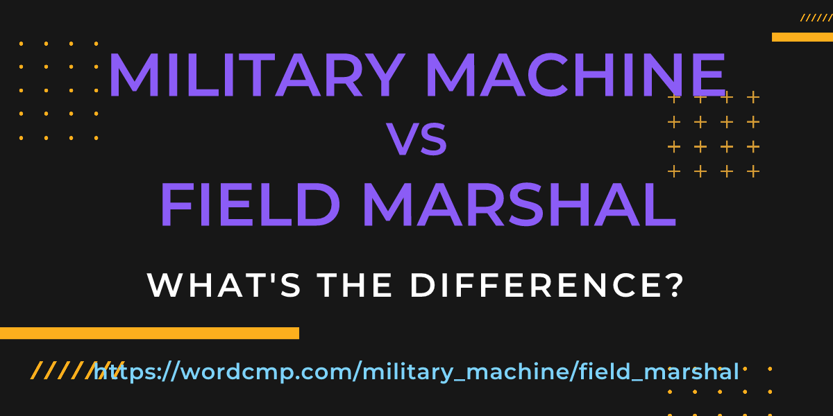 Difference between military machine and field marshal