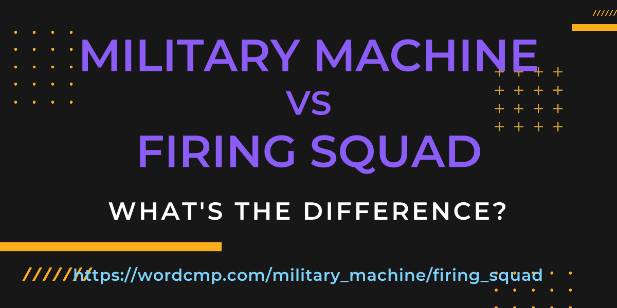 Difference between military machine and firing squad