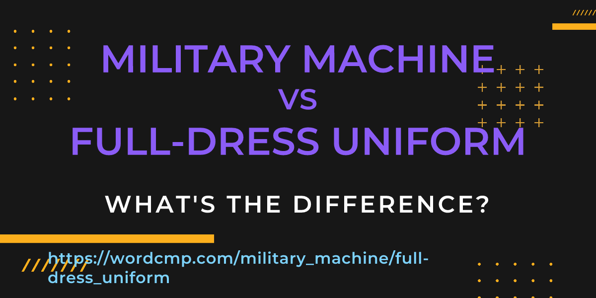 Difference between military machine and full-dress uniform