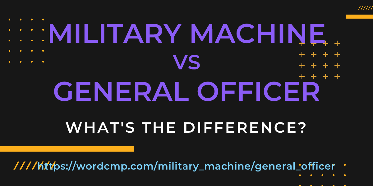 Difference between military machine and general officer