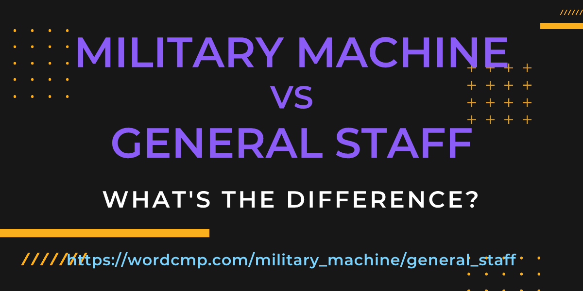 Difference between military machine and general staff