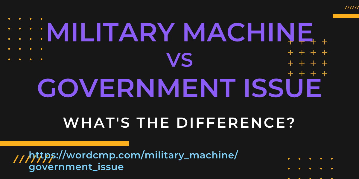 Difference between military machine and government issue
