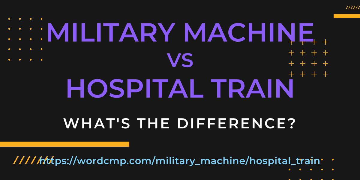 Difference between military machine and hospital train
