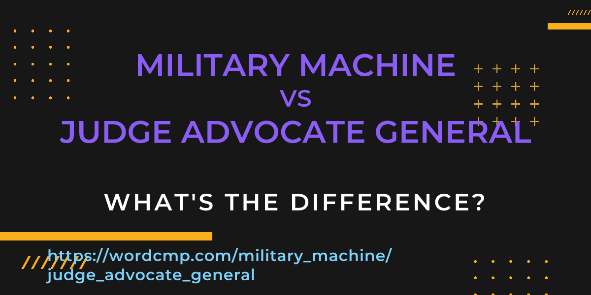 Difference between military machine and judge advocate general