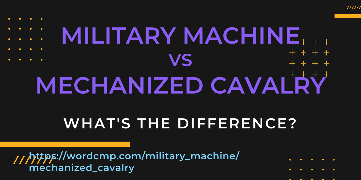 Difference between military machine and mechanized cavalry