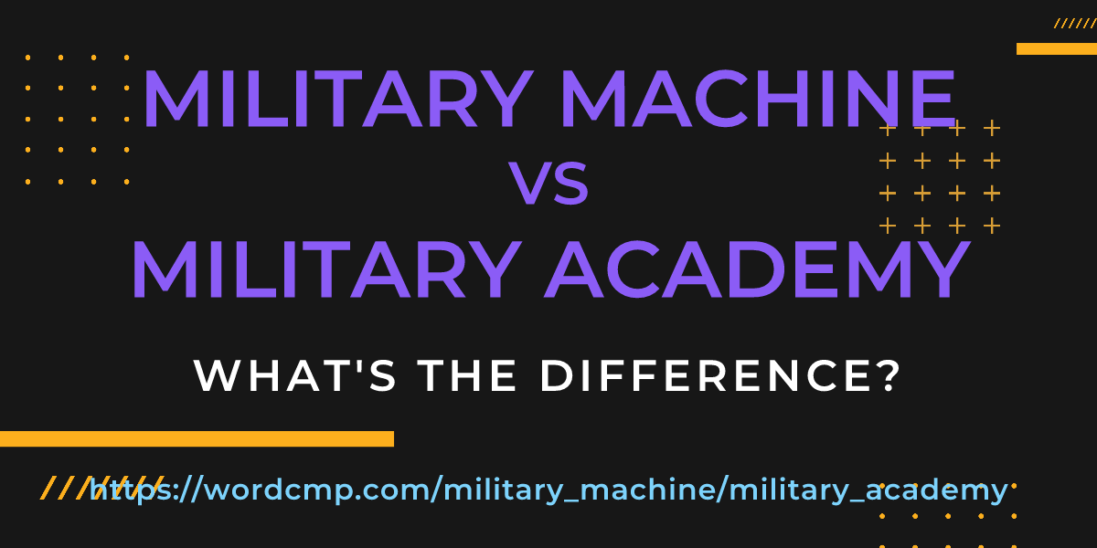 Difference between military machine and military academy