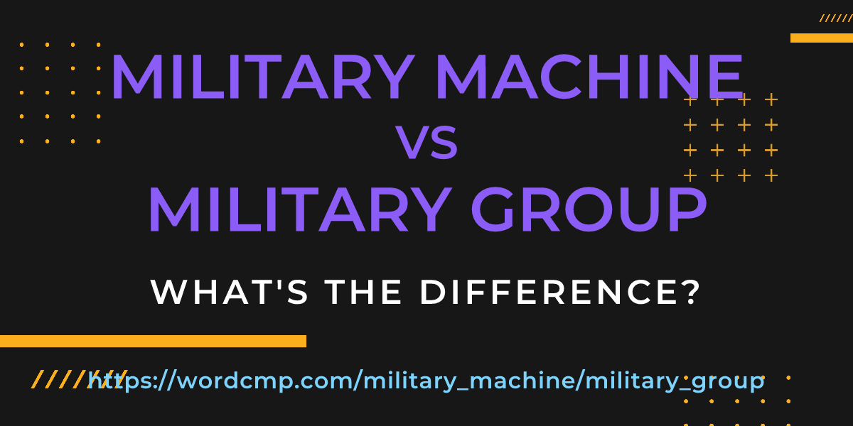 Difference between military machine and military group