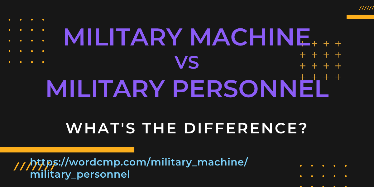 Difference between military machine and military personnel