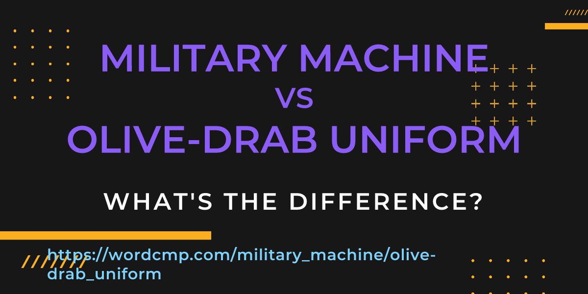 Difference between military machine and olive-drab uniform