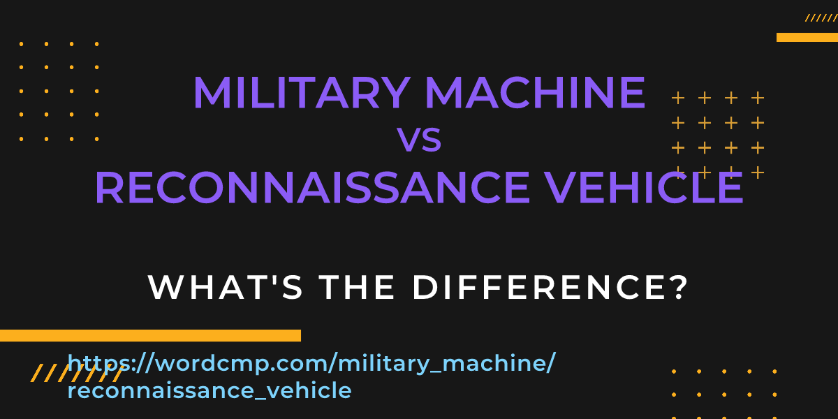 Difference between military machine and reconnaissance vehicle