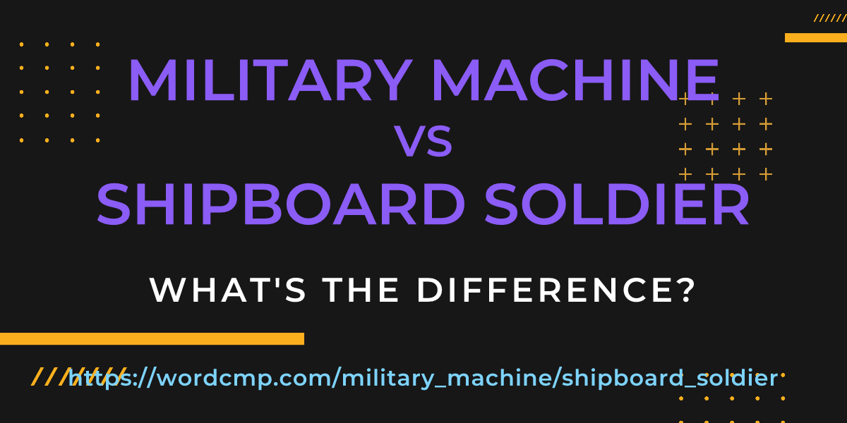 Difference between military machine and shipboard soldier