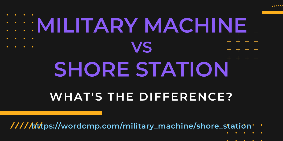 Difference between military machine and shore station