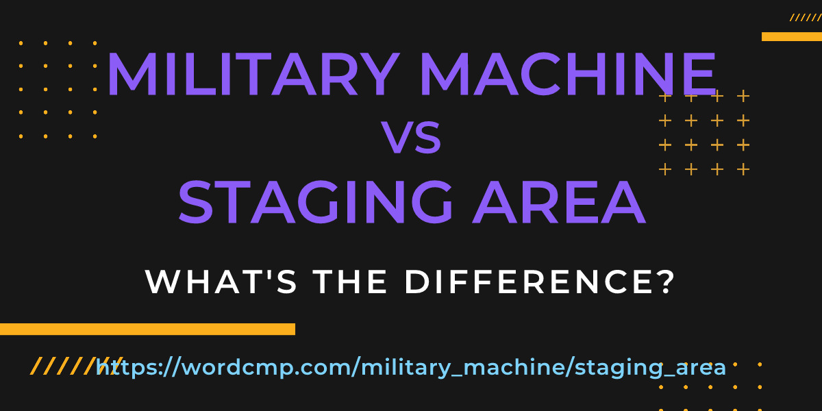 Difference between military machine and staging area