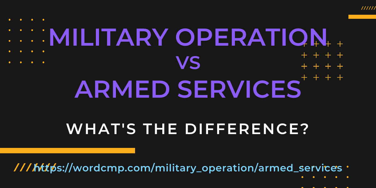 Difference between military operation and armed services