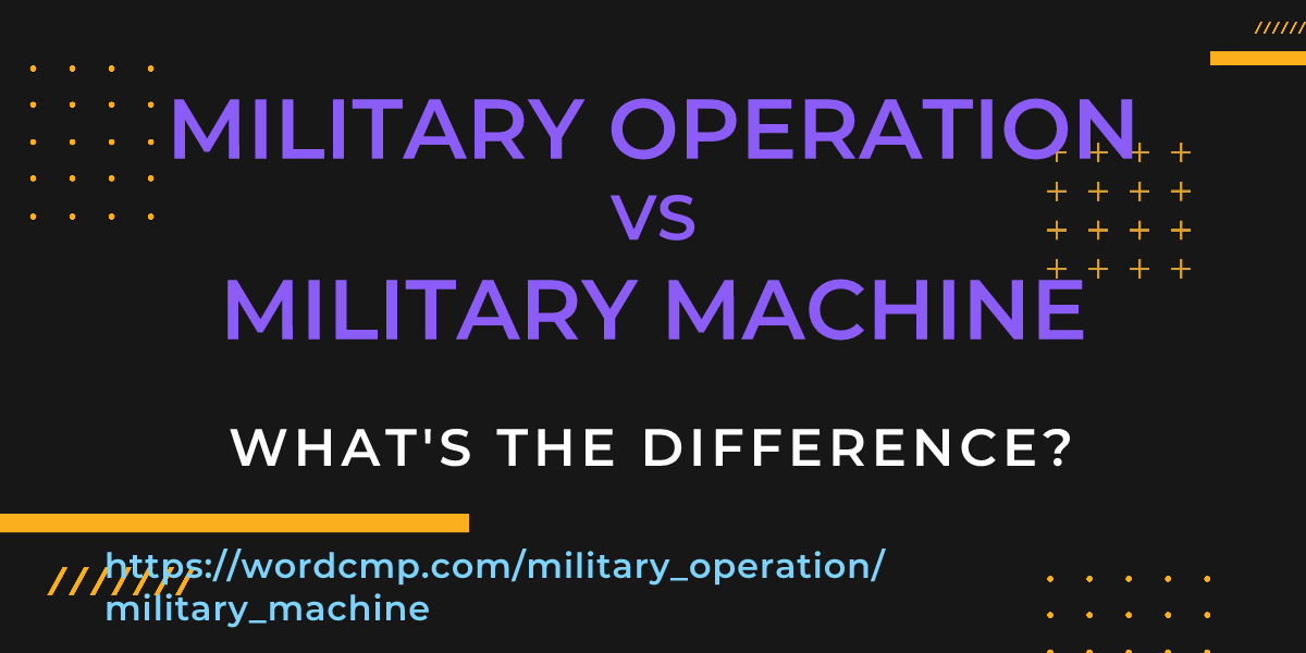 Difference between military operation and military machine