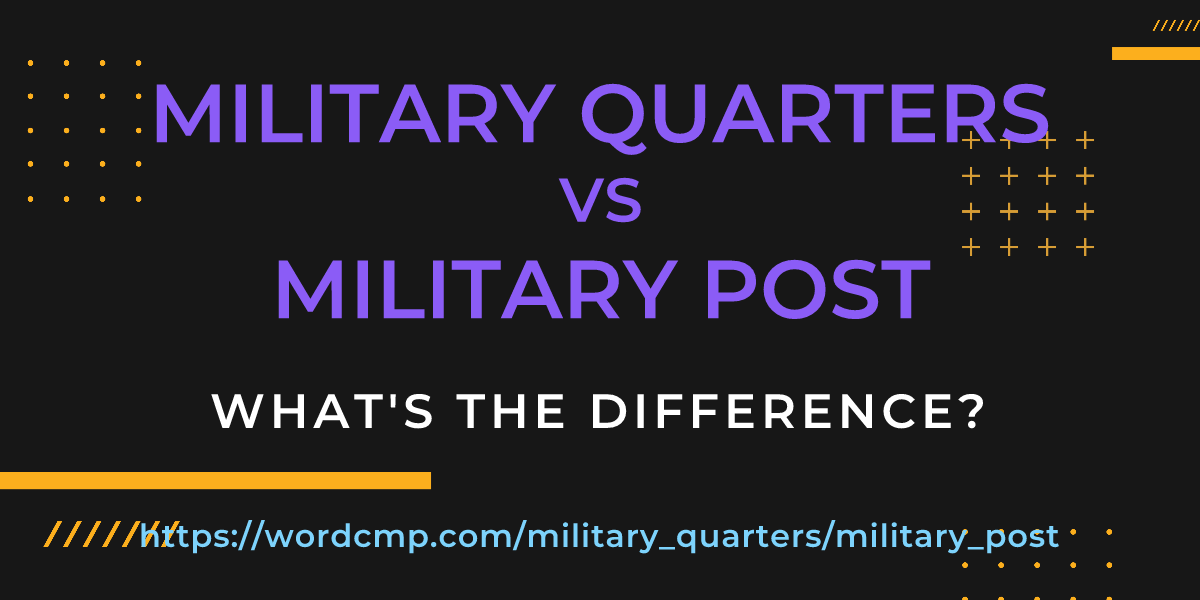 Difference between military quarters and military post