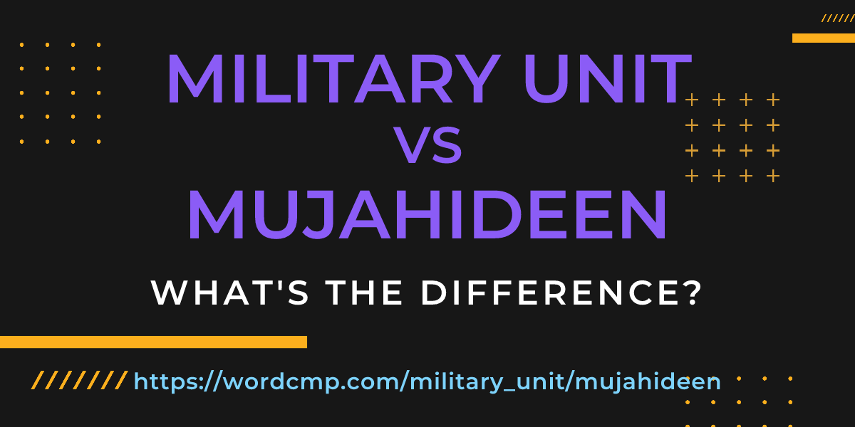 Difference between military unit and mujahideen
