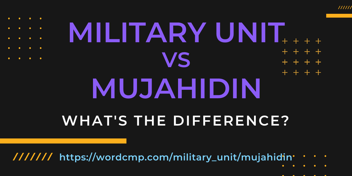 Difference between military unit and mujahidin