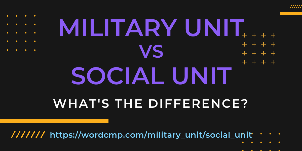 Difference between military unit and social unit