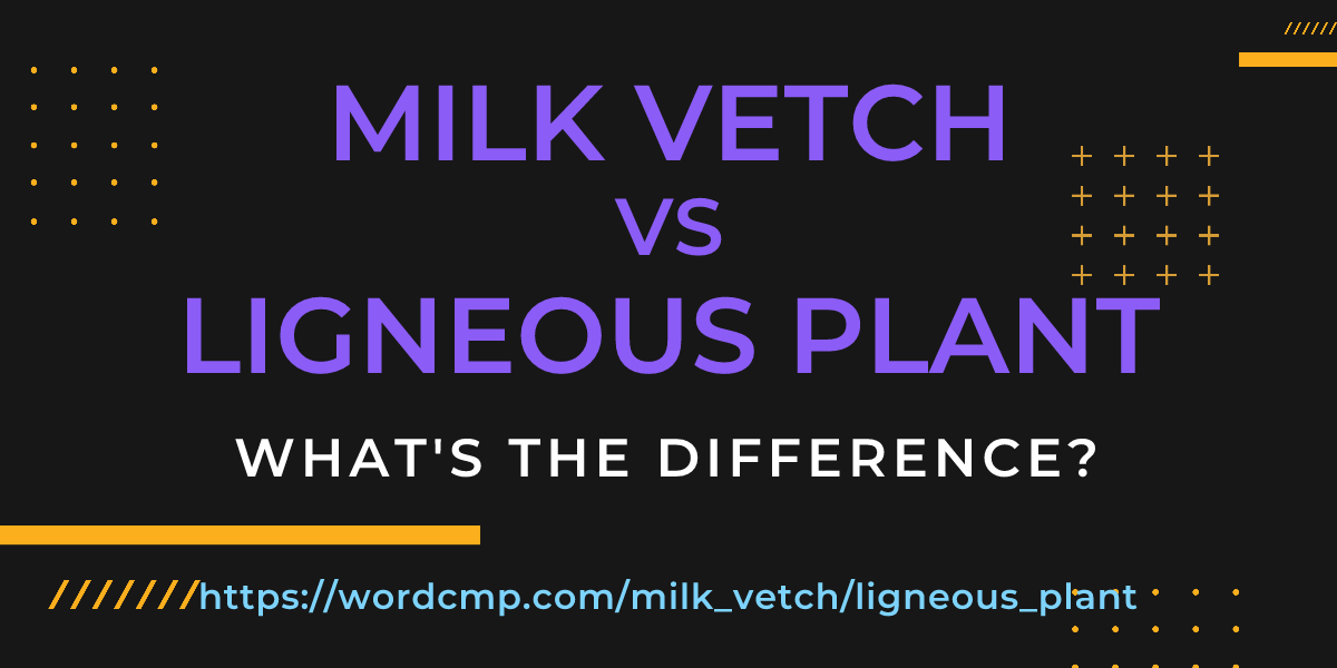 Difference between milk vetch and ligneous plant
