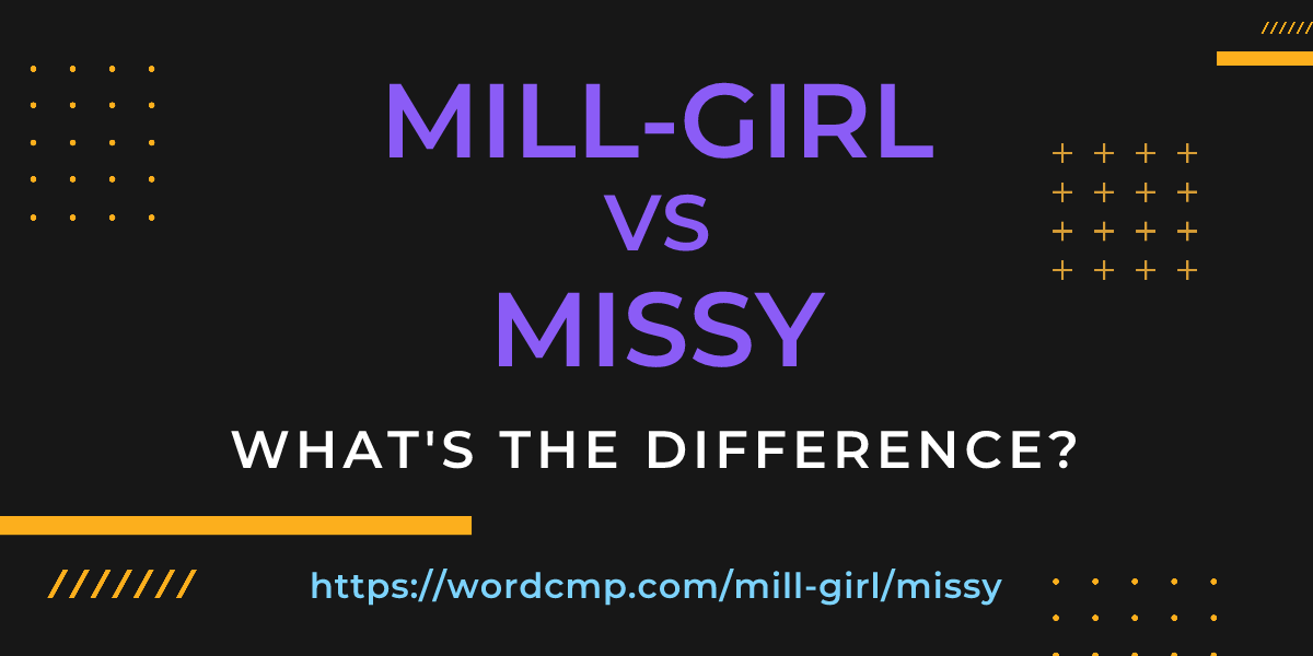 Difference between mill-girl and missy