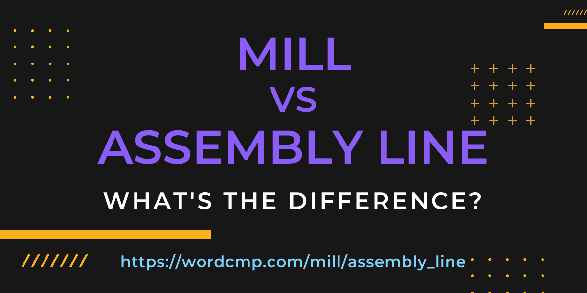 Difference between mill and assembly line