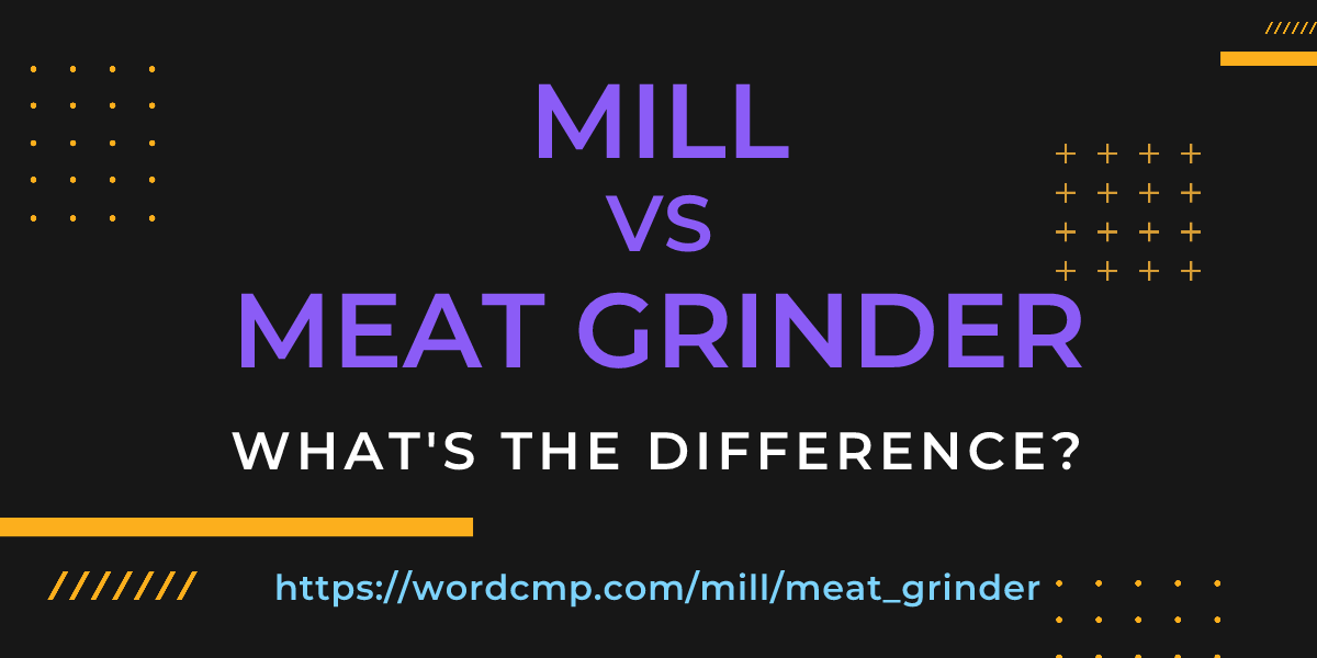 Difference between mill and meat grinder