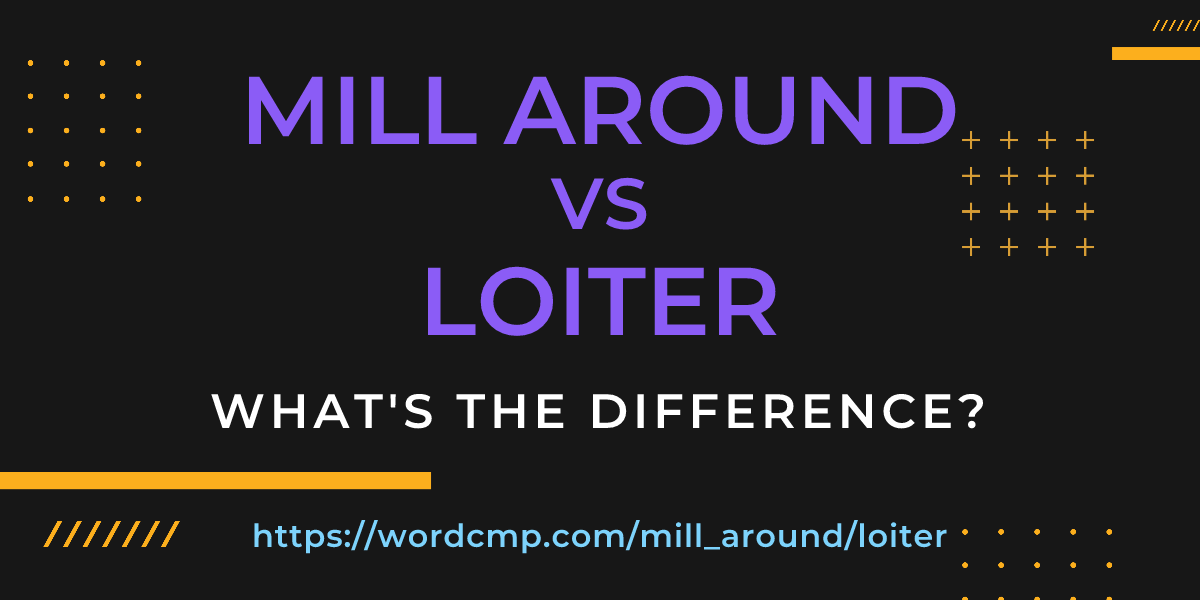 Difference between mill around and loiter