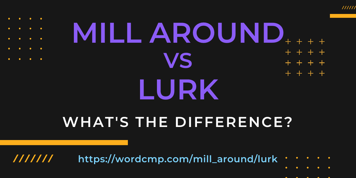 Difference between mill around and lurk